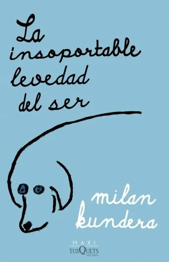 LA INSOPORTABLE LEVEDAD DEL SER.. | Milan Kundera