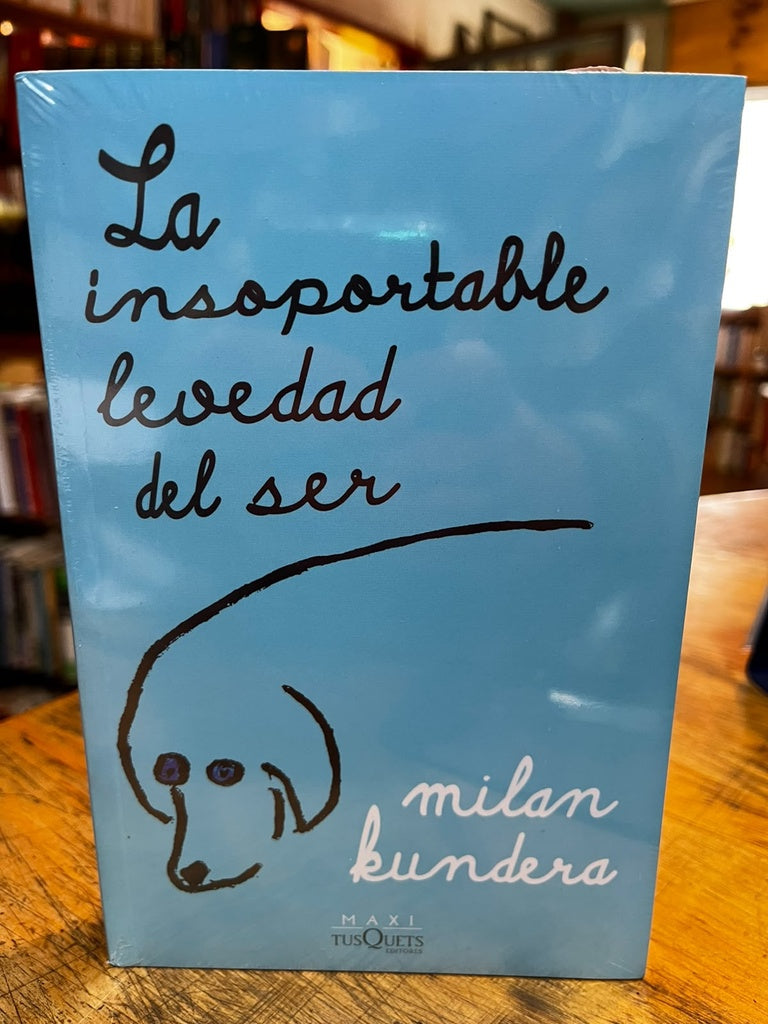 LA INSOPORTABLE LEVEDAD DEL SER.. | Milan Kundera