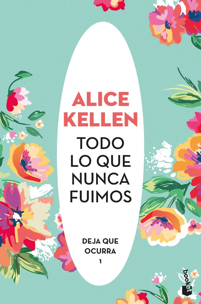TODO LO QUE NUNCA FUIMOS: DEJA QUE OCURRA I).. | Alice Kellen