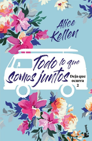 TODO LO QUE SOMOS JUNTOS.. | Alice Kellen