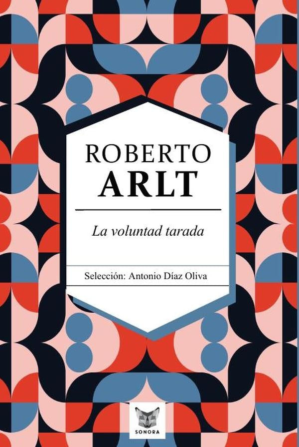 La voluntad tarada. Roberto Arlt | Arlt, Díaz Oliva