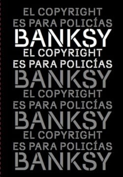 EL COPYRIGHT ES PARA POLICÍAS.. | BANKSY