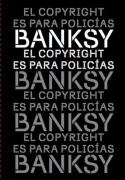 EL COPYRIGHT ES PARA POLICÍAS.. | BANKSY
