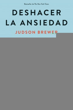 DESHACER LA ANSIEDAD. | JUDSON BREWER