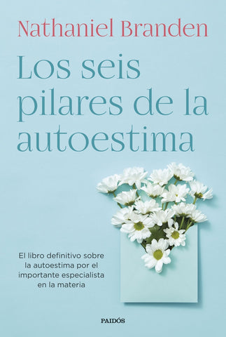LOS SEIS PILARES DE LA AUTOESTIMA* | Nathaniel Branden