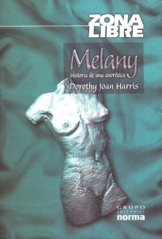 MELANY HISTORIA DE UNA ANORÉXICA.. | Dorothy Joan  Harris