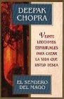 VEINTE LECCIONES ESPIRITUALES PARA CREAR LA VIDA QUE USTED DESEA*. | Deepak Chopra