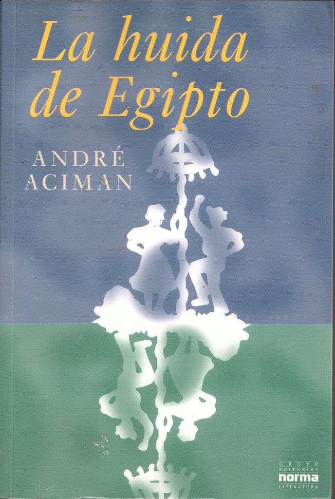 LA HUIDA DE EGIPTO.. | André Aciman