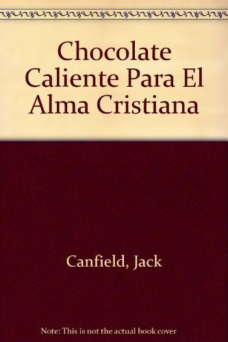 CHOCOLATE CALIENTE PARA EL ALMA CRISTIANA.C | Jack Canfield