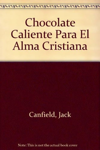CHOCOLATE CALIENTE PARA EL ALMA CRISTIANA.C | Jack Canfield