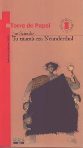Tu mama era Neanderthal/ Your Mom was a Neanderthal (Torre De Papel. Torre Roja) (Spanish Edition) | Scieszka, Correa
