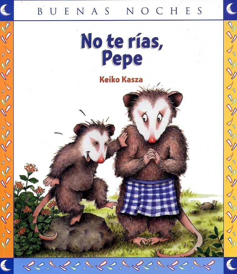 PEPE,NO TE RIAS * | Keiko Kasza