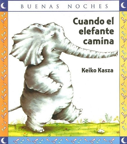 CUANDO EL ELEFANTE CAMINA (BUENAS NOCHES) | Keiko Kasza
