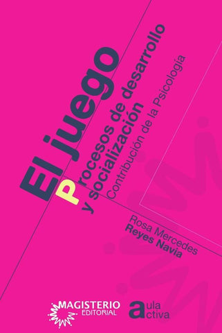 El juego. Procesos de desarrollo y socialización | Rosa Mercedes Reyes Navia