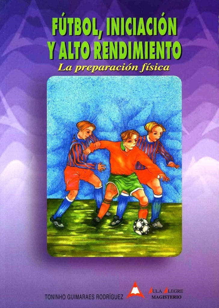 Futbol, iniciación y alto rendimiento | Guimaraes Rodríguez, Tovar