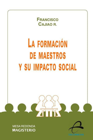 La formación de maestros y su impacto social | Francisco Cajiao Restrepo