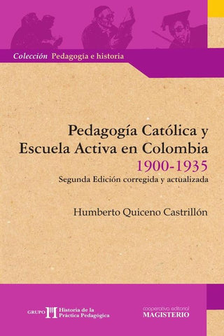 Pedagogía Católica y Escuela Activa en Colombia 1900-1935 | Humberto Quiceno Castrillón