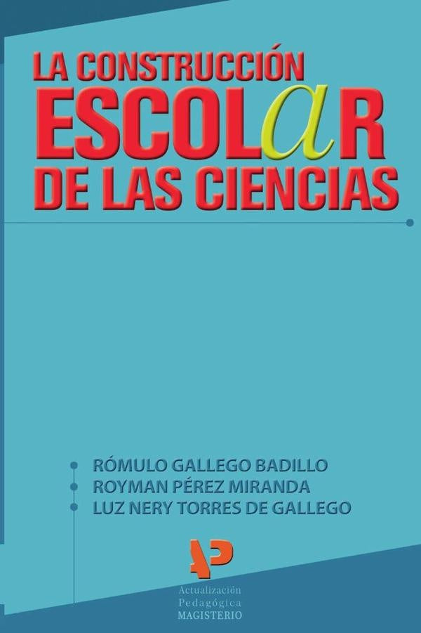 La construcción escolar de las ciencias | Gallego Badillo, Pérez Miranda y otros