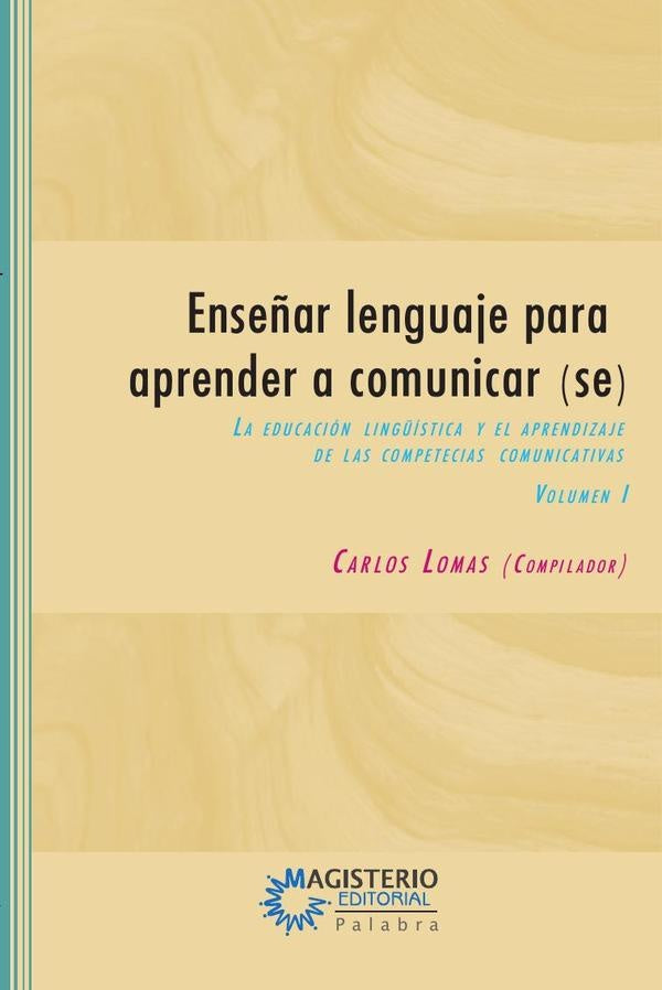 Enseñar lenguaje para aprender a comunicar(se) Volumen I | Carlos Lomas García