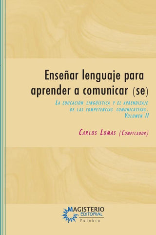 Enseñar lenguaje para aprender a comunicar(se) Volumen II | Carlos Lomas García