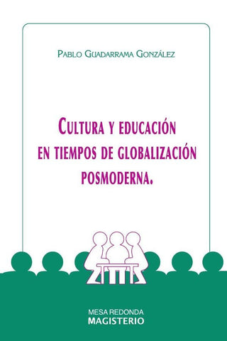 Cultura y Educación en Tiempos de Globalización Posmoderna | Pablo Guadarrama González