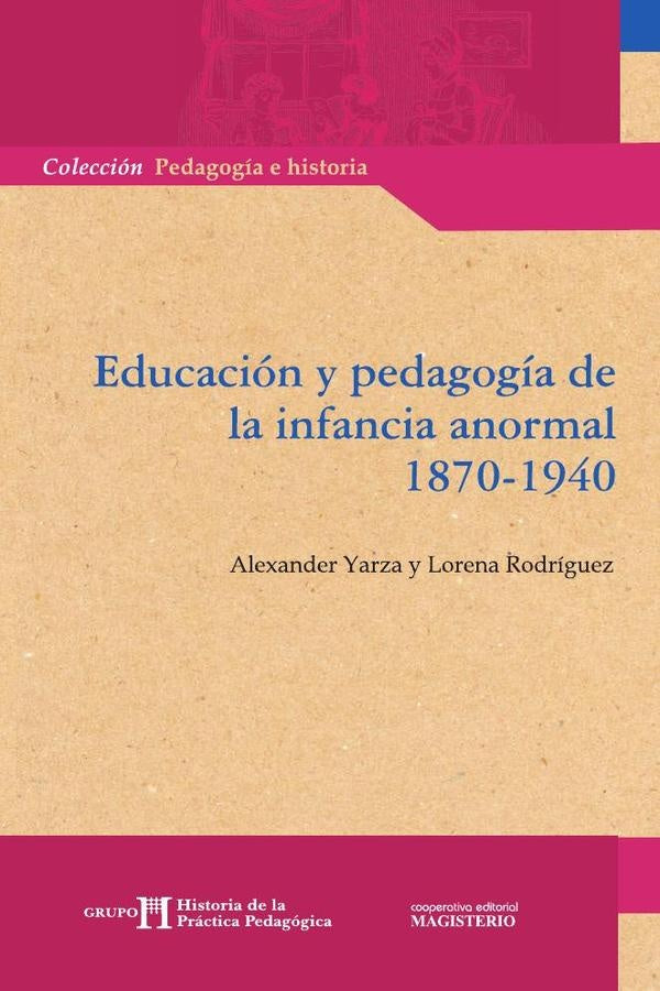Educación y pedagogía de la infancia anormal 1870-1940 | Rodríguez, Yarza