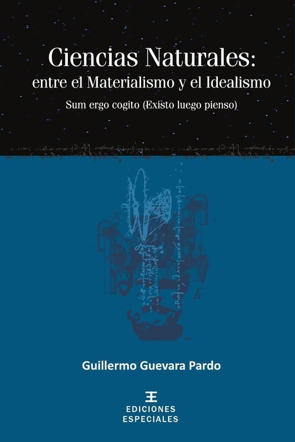 Ciencias Naturales: entre el Materialismo y el Idealismo | Guillermo Guevara Pardo