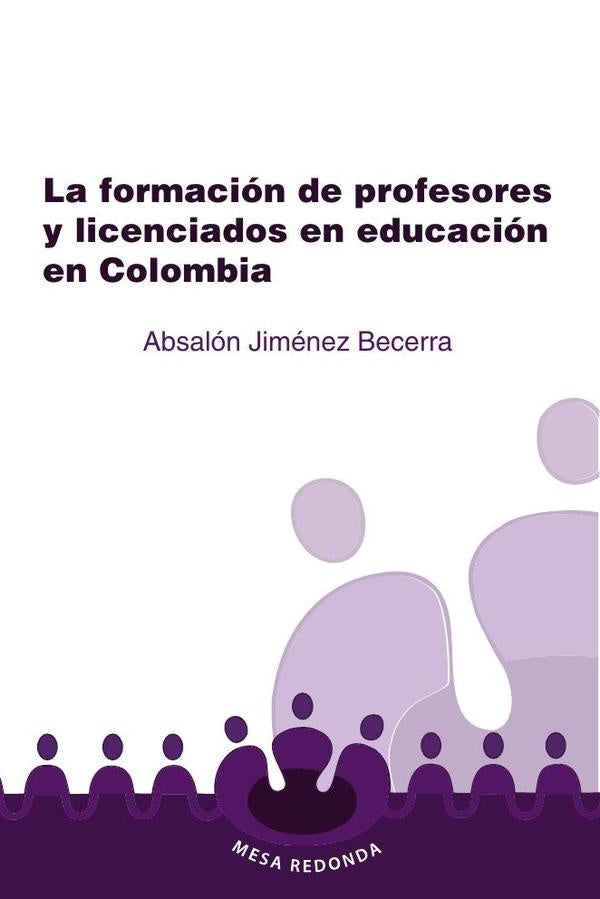 La formación de profesores y licenciados en educación en Colombia | Absalón Jiménez Becerra