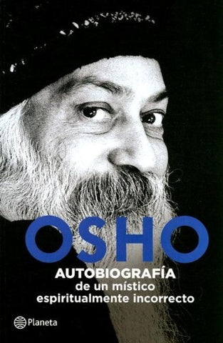 AUTOBIOGRAFIA DE UN MISTICO ESPIRITUALMENTE INCORRECTO  | Osho
