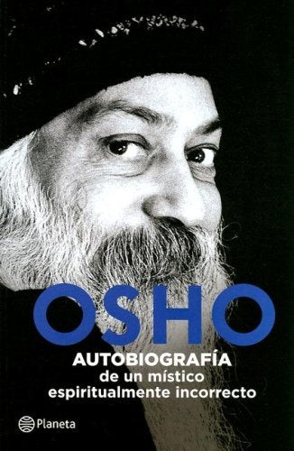 Osho: Autobiografia De Un Mistico Espiritualmente Incorrecto (Spanish Edition) | Osho