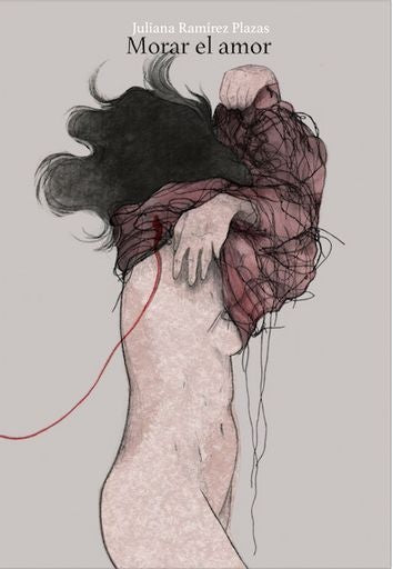 Desarmar el cuerpo II: Morar el amor | Juliana Ramírez Plazas