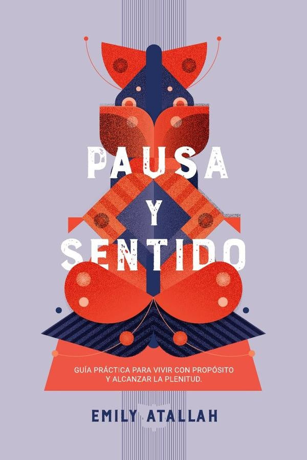 Pausa y Sentido. Guía práctica para vivir con propósito y alcanzar la plenitud | Emily Atallah