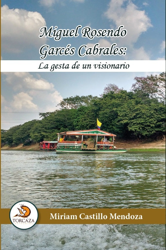 Miguel Rosendo Garcés Cabrales: La gesta de un visionario | Miriam Castillo Mendoza