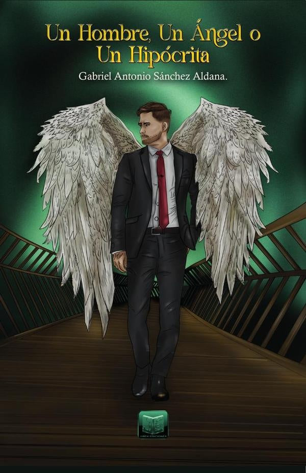 Un Hombre, Un Ángel, o Un Hipócrita | Gabriel Sánchez Aldana