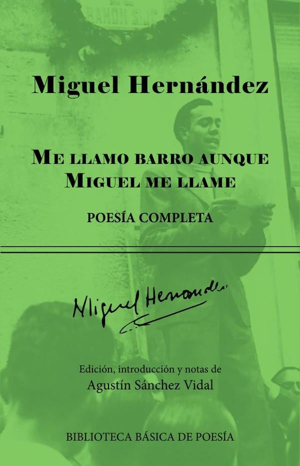 Me llamo barro aunque Miguel me llame: Poesía completa | Miguel Hernandez