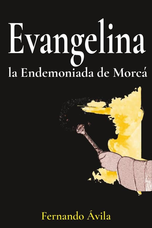 EVANGELINA, la Endemoniada de Morcá | Fernando  Avila Gomez