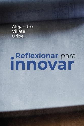 Reflexionar para innovar | Vilate Uribe, Villate Uribe