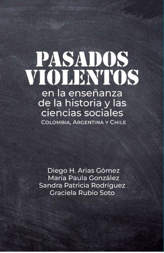 Pasados violentos en la enseñanza de la historia y las ciencias sociales | Arias Gómez, Rodríguez Ávila y otros