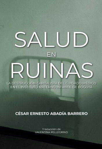 Salud en ruinas | César Ernesto Abadía Barrer