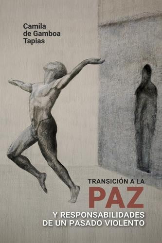 Transición a la paz y responsabilidades de un pasado violento | Camila de Gamboa Tapias