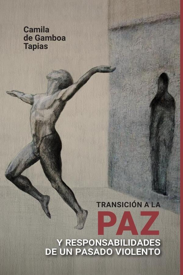 Transición a la paz y responsabilidades de un pasado violento | Camila de Gamboa Tapias