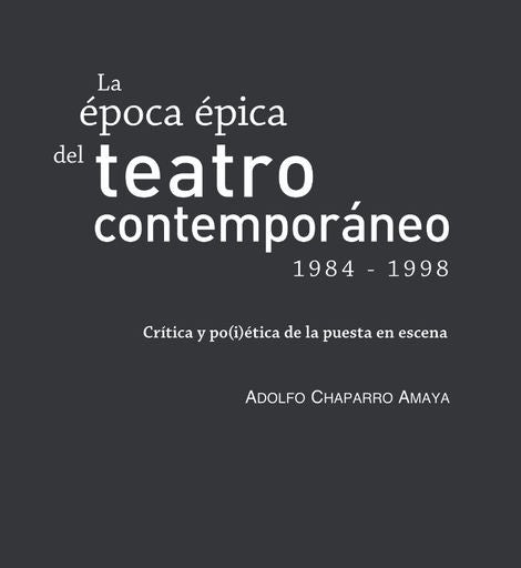 La época épica del teatro contemporáneo (1984-1998) | Adolfo Chaparro Amaya