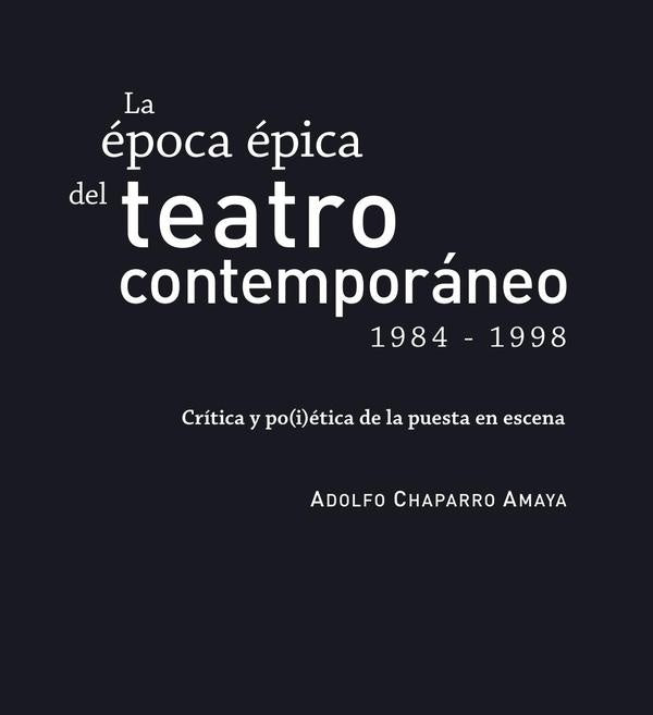 La época épica del teatro contemporáneo (1984-1998) | Adolfo Chaparro Amaya