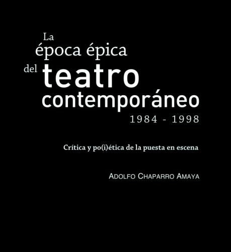 La época épica del teatro contemporáneo (1984-1998) | Adolfo Chaparro Amaya