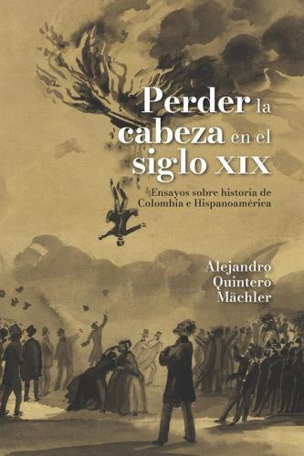 Perder la cabeza en el siglo XIX | Alejandro Quintero Mächler