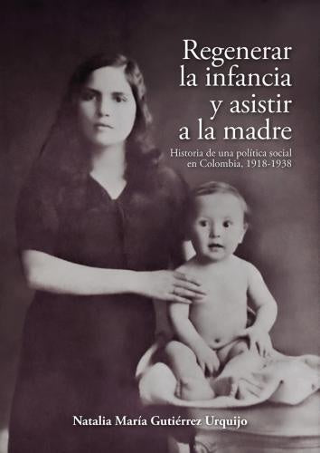 Regenerar la infancia y asistir a la madre | Natalia María Gutiérrez Urquijo