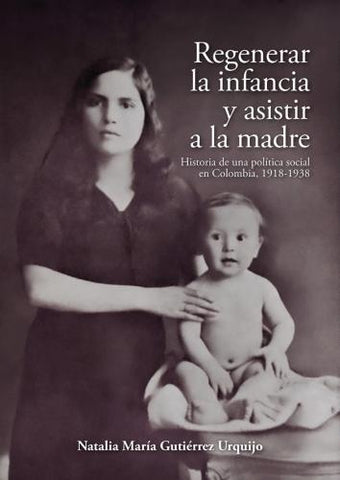 Regenerar la infancia y asistir a la madre | Natalia María Gutiérrez Urquijo