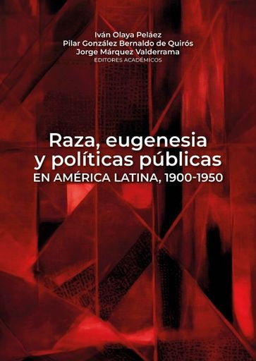 Raza, eugenesia y políticas públicas en América Latina, 1900-1950 | Olaya Peláez, González Bernaldo de Quirós y otros