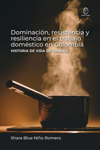 Dominación, resistencia y resiliencia en el trabajo doméstico en Colombia | Shara Blue Niño Romero
