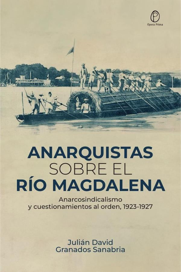 Anarquistas sobre el río Magdalena | Julián David Granados Sanabria